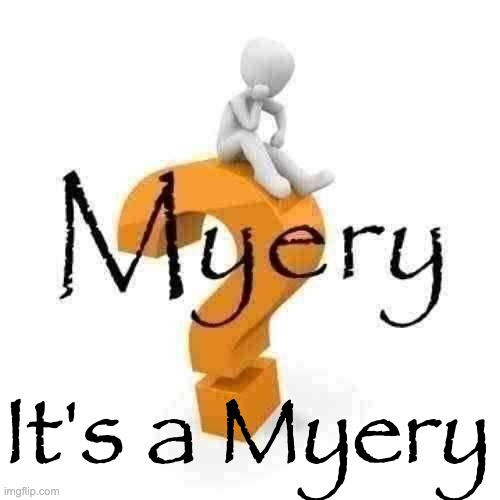 Myery | It's a Myery | image tagged in myery | made w/ Imgflip meme maker