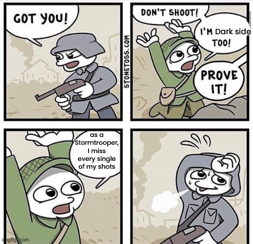 may the 4th be with you :) | Dark side; as a Stormtrooper, I miss every single of my shots | image tagged in don't shoot i'm a nazi too,memes,star wars,funny | made w/ Imgflip meme maker