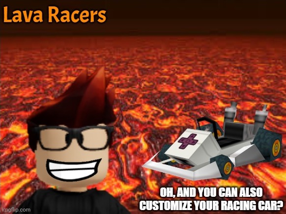 MC Lava Racers ad | image tagged in mc lava racers ad | made w/ Imgflip meme maker