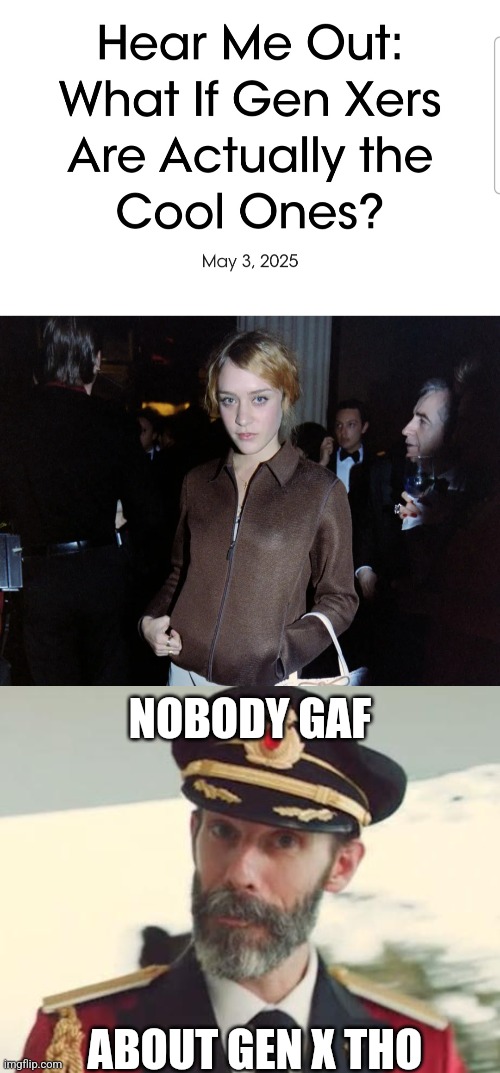 NOBODY GAF; ABOUT GEN X THO | image tagged in generation,dark humor | made w/ Imgflip meme maker
