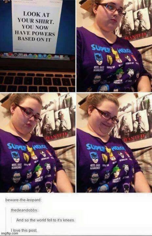 Been a while since I posted this because everyone said I posted it too much. | image tagged in shirt-based powers | made w/ Imgflip meme maker