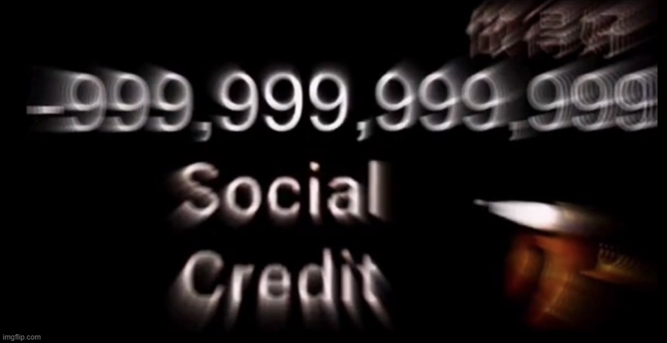 image tagged in -999 999 999 999 social credit | made w/ Imgflip meme maker