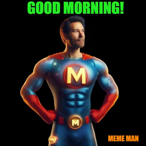 good morning msmg! | GOOD MORNING! MEME MAN | image tagged in meme man,kewlew | made w/ Imgflip meme maker