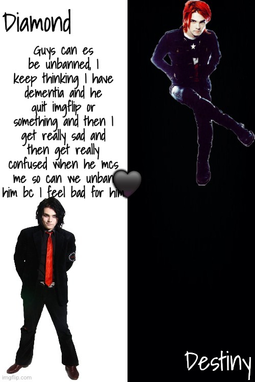 Diamond and Destiny shared announcement template <3 | Guys can es be unbanned, I keep thinking I have dementia and he quit imgflip or something and then I get really sad and then get really confused when he mcs me so can we unban him bc I feel bad for him | image tagged in diamond and destiny shared announcement template 3 | made w/ Imgflip meme maker