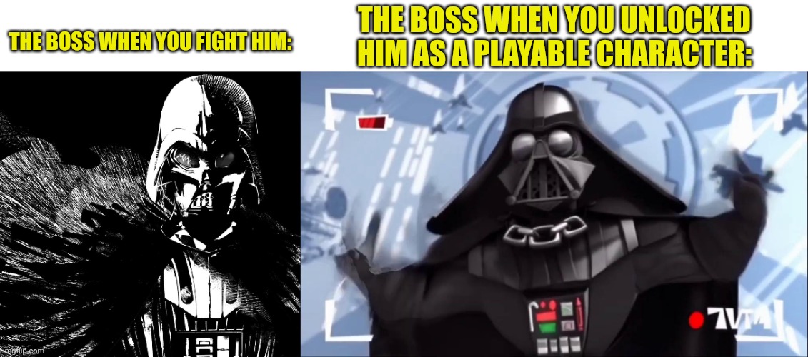 THE BOSS WHEN YOU UNLOCKED HIM AS A PLAYABLE CHARACTER:; THE BOSS WHEN YOU FIGHT HIM: | image tagged in memes,vader,chill | made w/ Imgflip meme maker