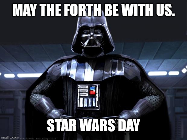May the force | MAY THE FORTH BE WITH US. STAR WARS DAY | image tagged in darth vader | made w/ Imgflip meme maker