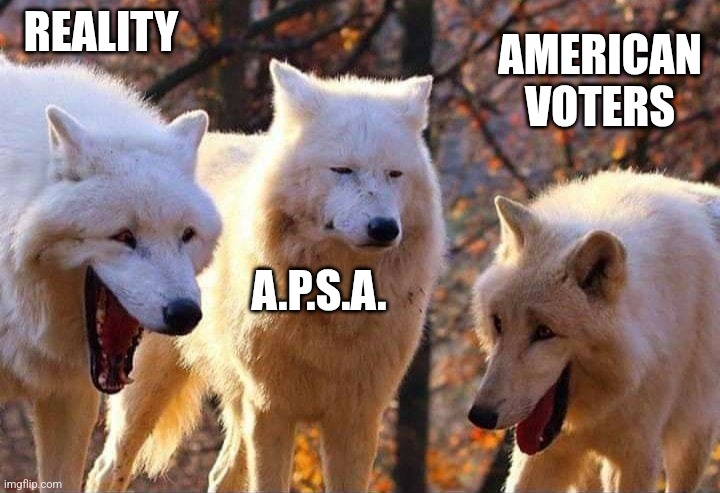 Laughing wolf | REALITY A.P.S.A. AMERICAN VOTERS | image tagged in laughing wolf | made w/ Imgflip meme maker
