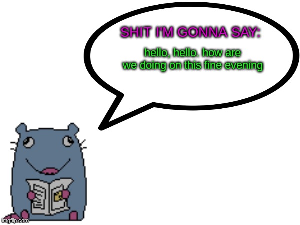 *train horn sfx* | hello, hello. how are we doing on this fine evening | image tagged in street_rat announcement | made w/ Imgflip meme maker
