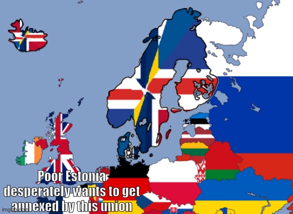 The Nordic Union | Poor Estonia desperately wants to get annexed by this union | image tagged in geography,europe,north,flags,country,union | made w/ Imgflip meme maker