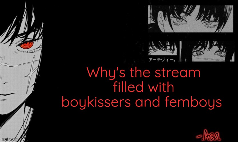 *makes you all straight* | Why's the stream filled with boykissers and femboys | image tagged in asa announcement template | made w/ Imgflip meme maker
