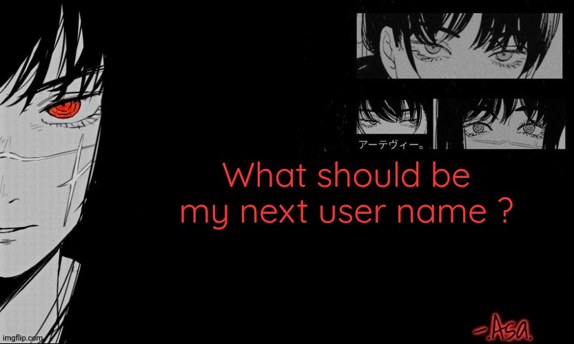 Asa Announcement template | What should be my next user name ? | image tagged in asa announcement template | made w/ Imgflip meme maker