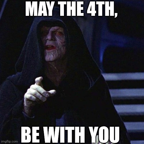 May The 4th, Be With You | MAY THE 4TH, BE WITH YOU | image tagged in chrisjoines1 | made w/ Imgflip meme maker