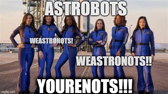 Astrobots | ASTROBOTS; WEASTRONOTS! WEASTRONOTS!! YOURENOTS!!! | image tagged in astro-nots,astronots,funny memes | made w/ Imgflip meme maker