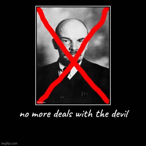 anti lenin poster (no more deals with the devil) | no more deals with the devil | | image tagged in demotivationals,communism,lenin,devil,poster | made w/ Imgflip demotivational maker