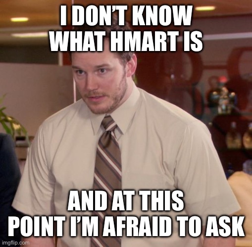 Afraid To Ask Andy Meme | I DON’T KNOW WHAT HMART IS; AND AT THIS POINT I’M AFRAID TO ASK | image tagged in memes,afraid to ask andy | made w/ Imgflip meme maker