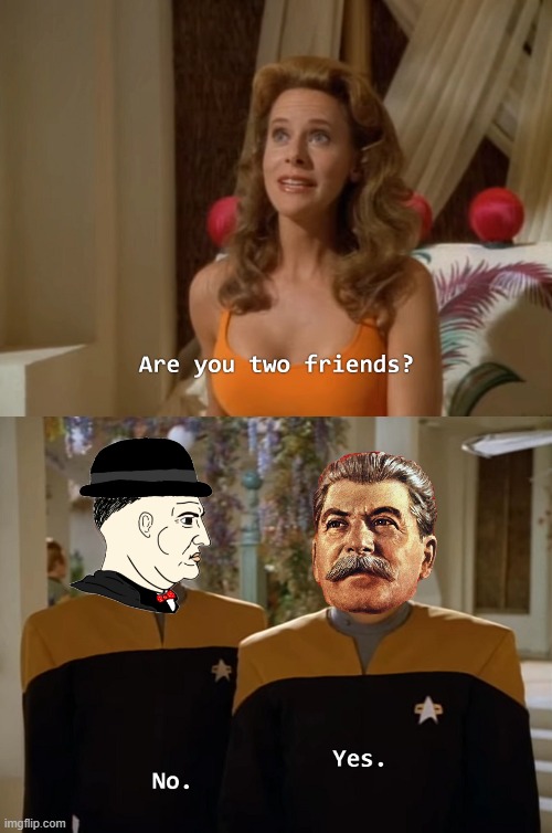 Are you two friends? | image tagged in are you two friends | made w/ Imgflip meme maker