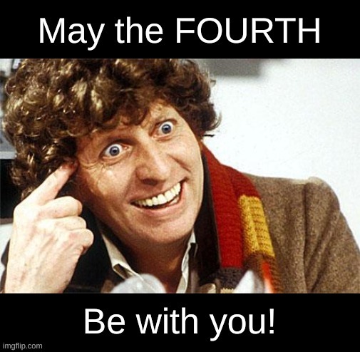The Reason for the Season | image tagged in may the 4th,4th doctor,doctor who,star wars | made w/ Imgflip meme maker