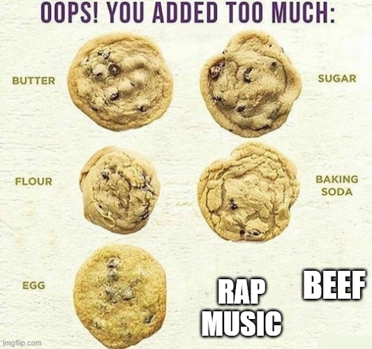 kendrick vs drake | RAP MUSIC; BEEF | image tagged in oops you added too much | made w/ Imgflip meme maker