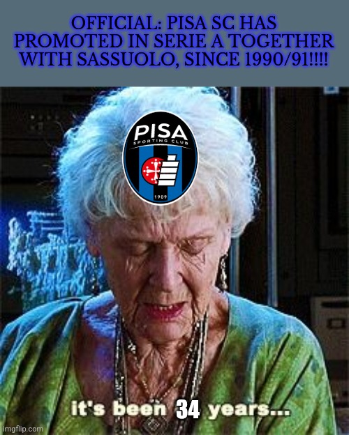 Pisa promoted to Serie A = Inzaghi Brothers duel and even more Romanians in Italian top flight | OFFICIAL: PISA SC HAS PROMOTED IN SERIE A TOGETHER WITH SASSUOLO, SINCE 1990/91!!!! 34 | image tagged in it's been 84 years,pisa,serie a,calcio,italy,memes | made w/ Imgflip meme maker