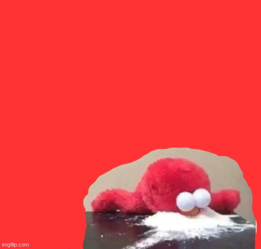 Elmo cocaine | image tagged in elmo cocaine | made w/ Imgflip meme maker