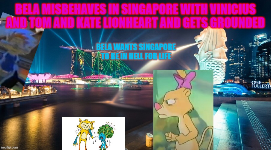 New grounded video out of Bela from Oz Kids | BELA MISBEHAVES IN SINGAPORE WITH VINICIUS AND TOM AND KATE LIONHEART AND GETS GROUNDED; BELA WANTS SINGAPORE TO BE IN HELL FOR LIFE | image tagged in singapore mbs merlion | made w/ Imgflip meme maker