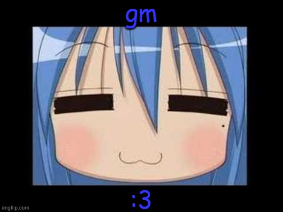 lucky star konata izumi | gm; :3 | image tagged in lucky star konata izumi | made w/ Imgflip meme maker