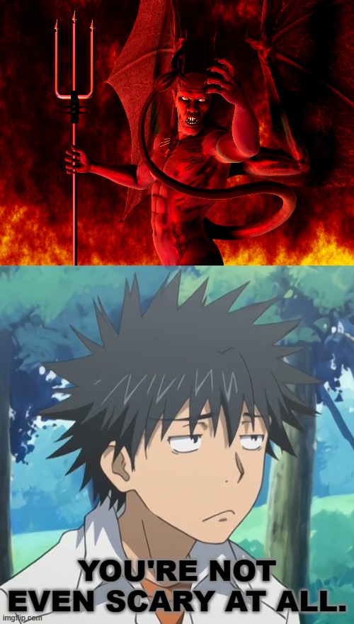 Touma isn't scared of the devil at all | image tagged in satan,anime,devil | made w/ Imgflip meme maker