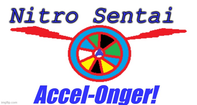 Accel-Onger! | Nitro Sentai; Accel-Onger! | image tagged in boonboomger,carranger,super sentai,power rangers | made w/ Imgflip meme maker