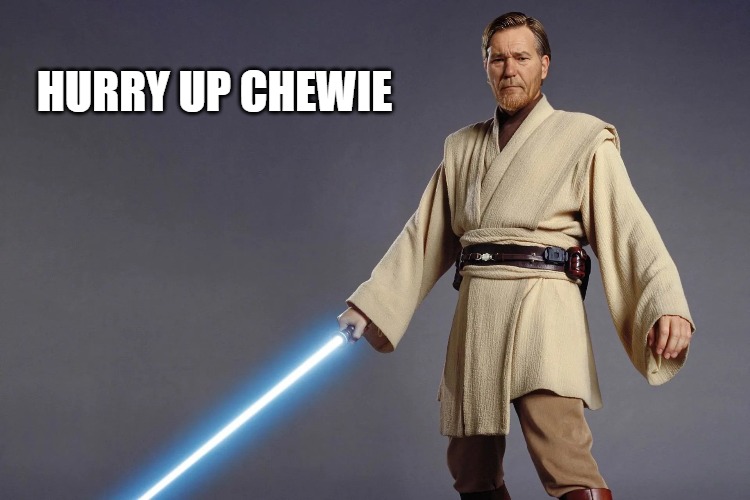 HURRY UP CHEWIE | made w/ Imgflip meme maker
