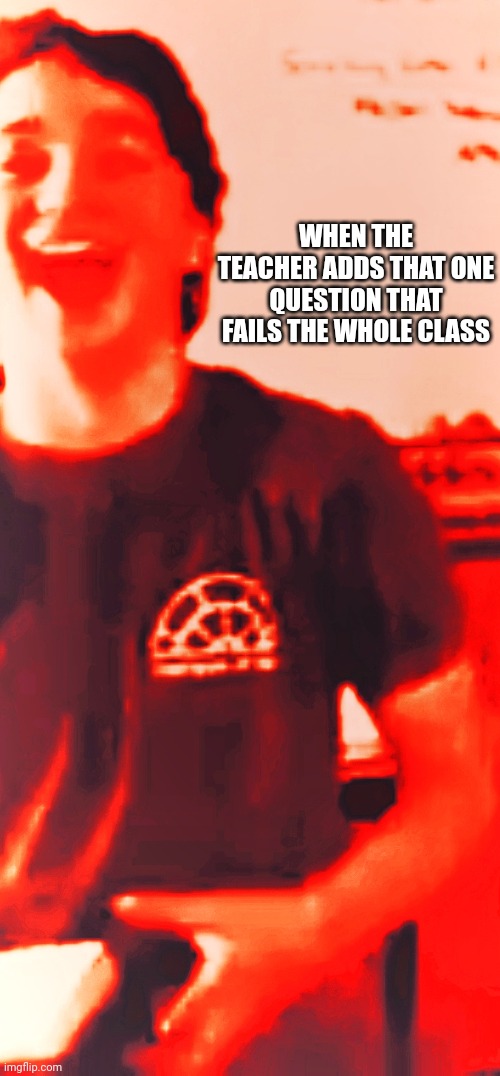 Cursed Dodger | WHEN THE TEACHER ADDS THAT ONE QUESTION THAT FAILS THE WHOLE CLASS | image tagged in cursed dodger | made w/ Imgflip meme maker