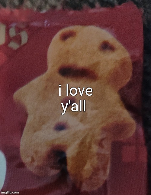 Cookie | i love y'all | image tagged in cookie | made w/ Imgflip meme maker