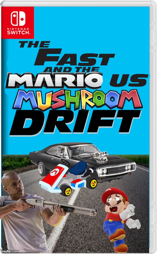 Fast and the Marious: Mushroom Drift | image tagged in nintendo switch,fast and furious,mario,mario kart | made w/ Imgflip meme maker