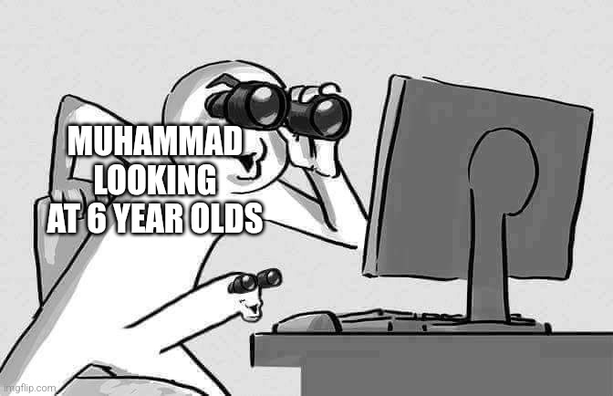 halal | MUHAMMAD LOOKING AT 6 YEAR OLDS | image tagged in erection computer,prophet,muhammad | made w/ Imgflip meme maker