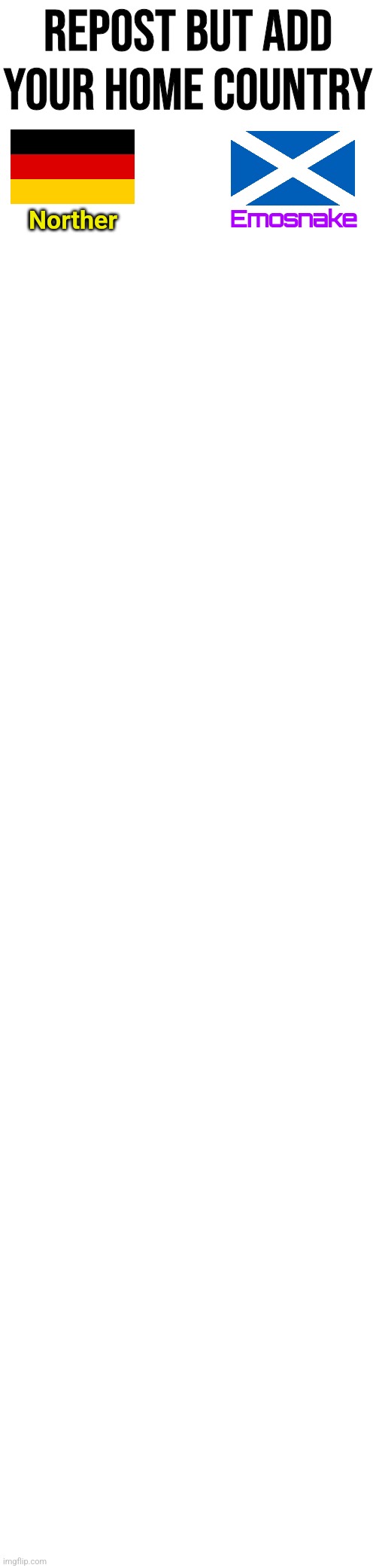 I told Destiny i was starting this trend and she asked me to put her in it | Repost but add your home country; Norther; Emosnake | made w/ Imgflip meme maker