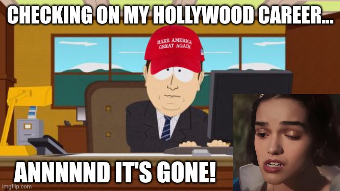 Snow white | CHECKING ON MY HOLLYWOOD CAREER... ANNNNND IT'S GONE! | image tagged in memes,aaaaand its gone | made w/ Imgflip meme maker