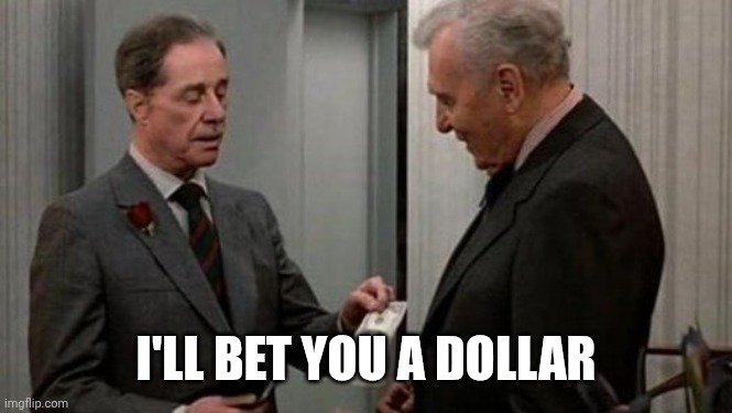 Trading Places Bet Scence | I'LL BET YOU A DOLLAR | image tagged in trading places bet scence | made w/ Imgflip meme maker