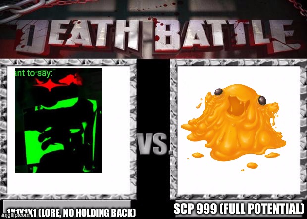 Embodiment of hatred vs embodiment of happiness who wins | 1X1X1X1 (LORE, NO HOLDING BACK); SCP 999 (FULL POTENTIAL) | image tagged in death battle template | made w/ Imgflip meme maker