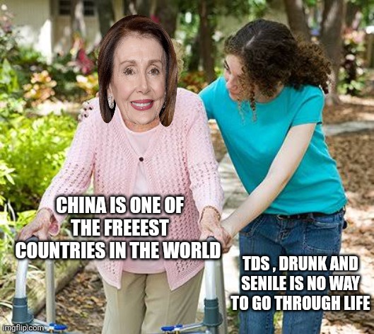Sure grandma let's get you to bed | CHINA IS ONE OF THE FREEEST COUNTRIES IN THE WORLD TDS , DRUNK AND SENILE IS NO WAY TO GO THROUGH LIFE | image tagged in sure grandma let's get you to bed | made w/ Imgflip meme maker