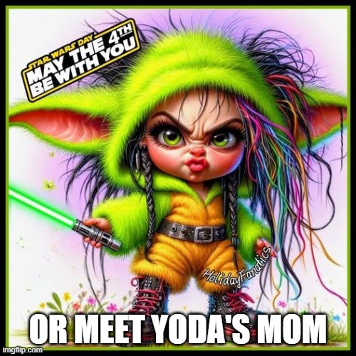 If Yoda had a Girlfriend? | OR MEET YODA'S MOM | image tagged in if yoda had a girlfriend | made w/ Imgflip meme maker