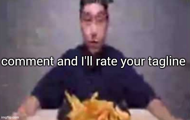 are these fries | comment and I'll rate your tagline | image tagged in are these fries | made w/ Imgflip meme maker