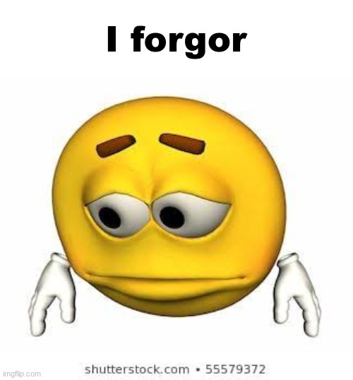Sad stock emoji | I forgor | image tagged in sad stock emoji | made w/ Imgflip meme maker