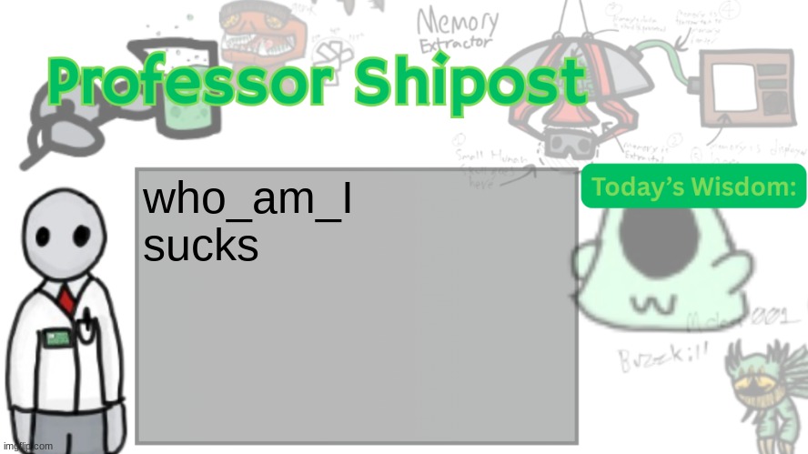 /j /j /j /j /j /j /j /j /j /j /j /j /j /j /j /j /j /j /j /j /j /j /j /j /j /j /j /j /j /j /j /j /j /j /j /j /j /j /j /j /j /j /j | who_am_I sucks | image tagged in professor shitpost's anouncement template ver 2 | made w/ Imgflip meme maker