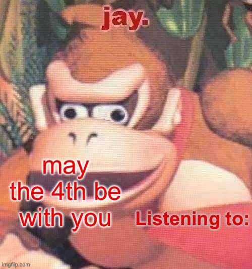Jay. Updated temp | may the 4th be with you | image tagged in jay updated temp | made w/ Imgflip meme maker
