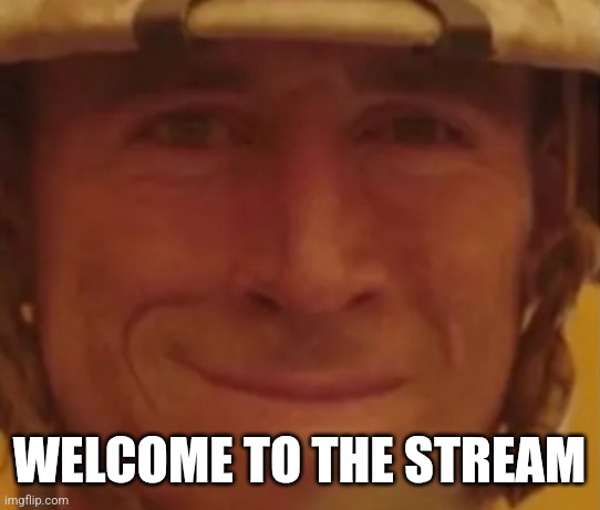 Cool | WELCOME TO THE STREAM | made w/ Imgflip meme maker