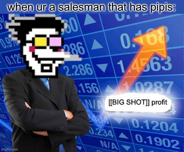 Empty Stonks | when ur a salesman that has pipis:; [[BIG SHOT]] profit | image tagged in empty stonks | made w/ Imgflip meme maker
