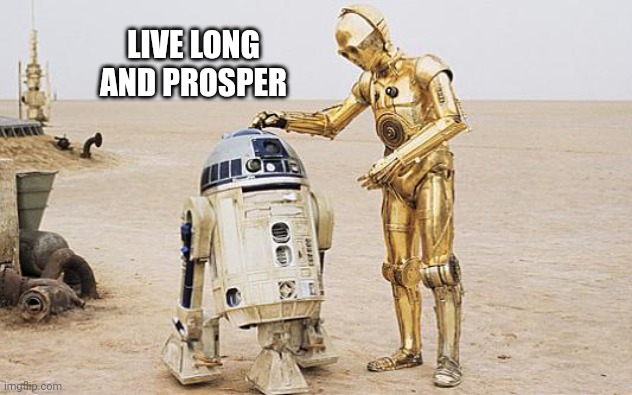 R2D2 & C3PO | LIVE LONG AND PROSPER | image tagged in r2d2 c3po | made w/ Imgflip meme maker