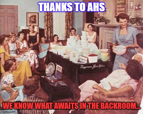 Freakshow IYKYK | THANKS TO AHS; WE KNOW WHAT AWAITS IN THE BACKROOM... | image tagged in fun | made w/ Imgflip meme maker