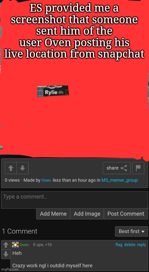 ES provided me a screenshot that someone sent him of the user Oven posting his live location from snapchat | made w/ Imgflip meme maker