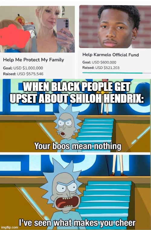 WHEN BLACK PEOPLE GET UPSET ABOUT SHILOH HENDRIX: | image tagged in memes,black people,murder,n word,rick and morty,hypocrisy | made w/ Imgflip meme maker