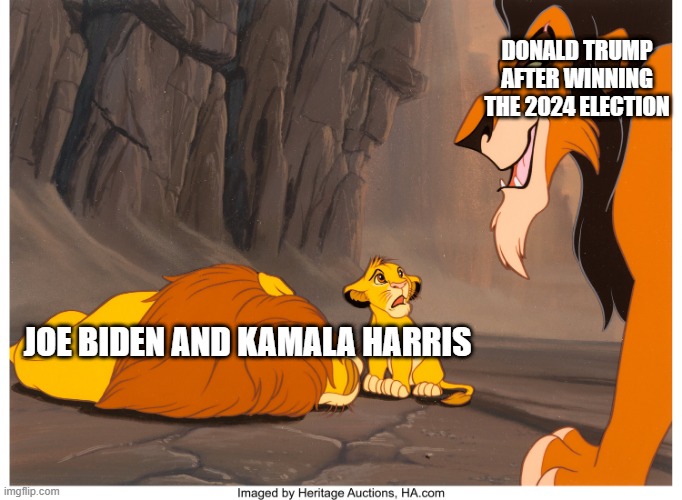 DONALD TRUMP AFTER WINNING THE 2024 ELECTION; JOE BIDEN AND KAMALA HARRIS | image tagged in donald trump,trump sucks,the lion king | made w/ Imgflip meme maker